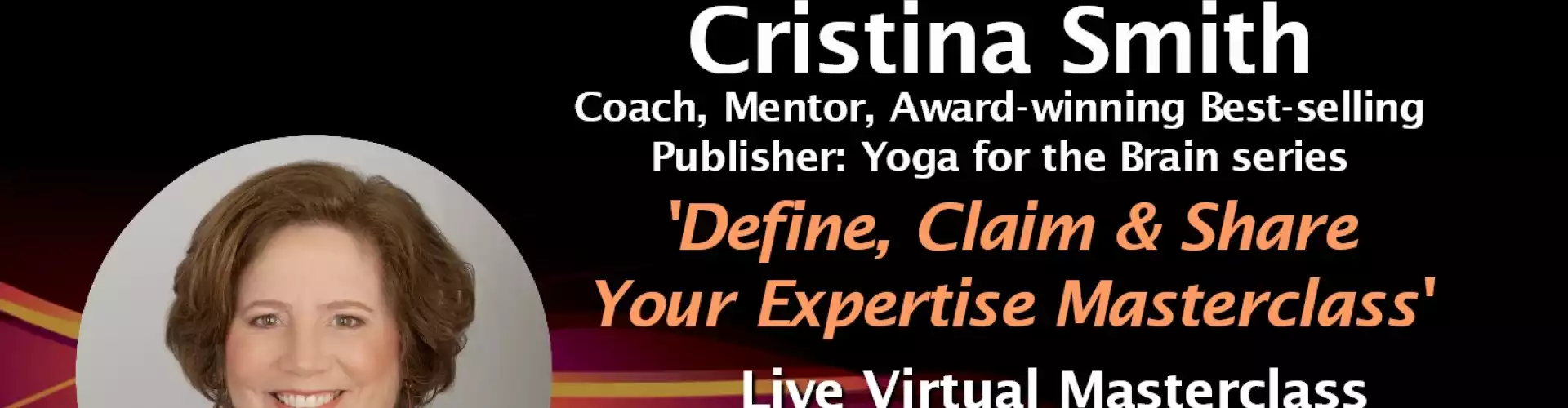 Define, Claim & Share Your Expertise Masterclass w WU Expert Cristina Smith
