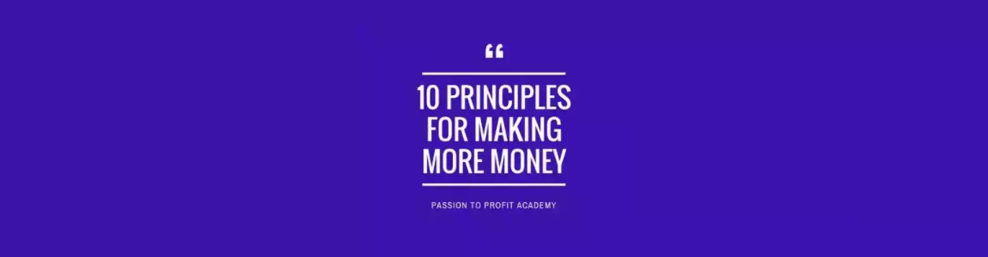 10 Principles for Making More Money and More Impact Doing What You Love